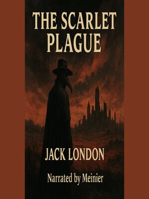 cover image of The Scarlet Plague by Jack London (Full Audiobook) — Narrated by Meinier
